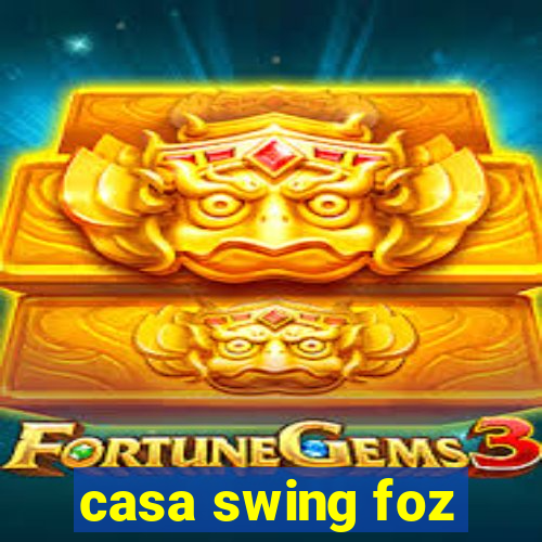 casa swing foz