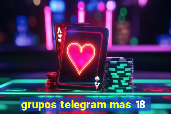 grupos telegram mas 18