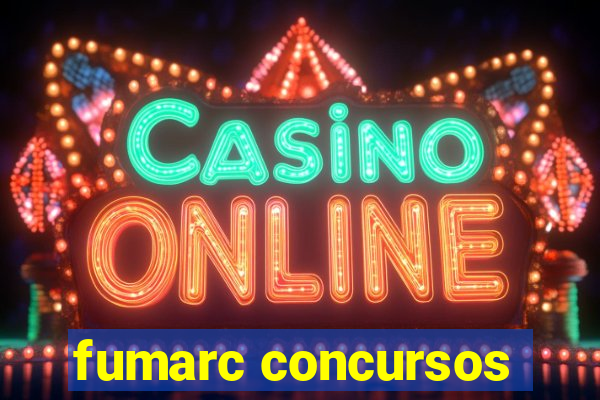 fumarc concursos