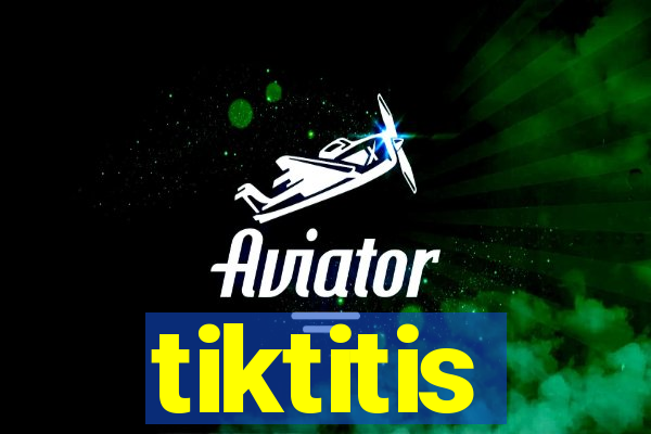 tiktitis