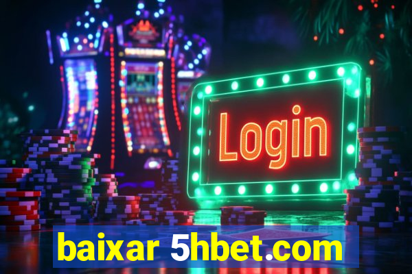 baixar 5hbet.com