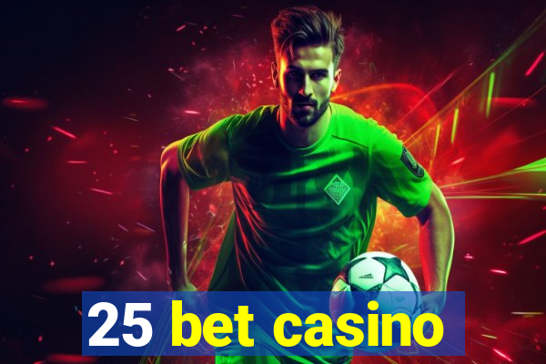 25 bet casino