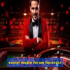 social media forum facecast