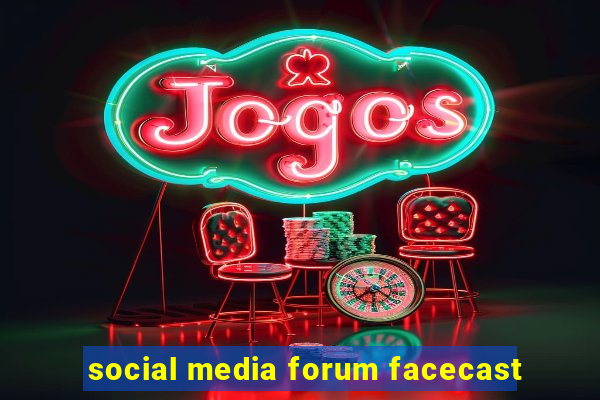 social media forum facecast