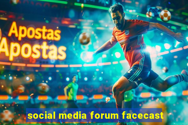 social media forum facecast