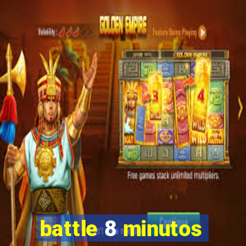 battle 8 minutos