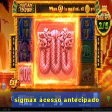 sigmax acesso antecipado