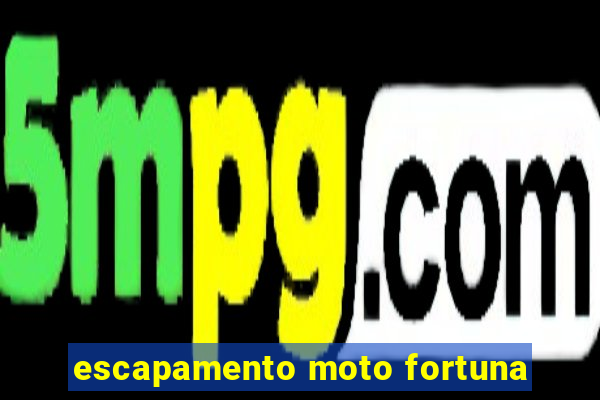 escapamento moto fortuna