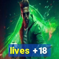 lives +18