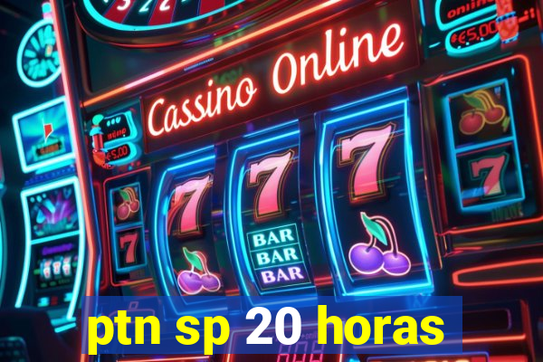 ptn sp 20 horas