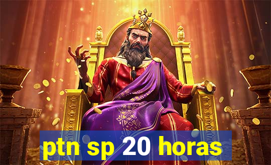 ptn sp 20 horas