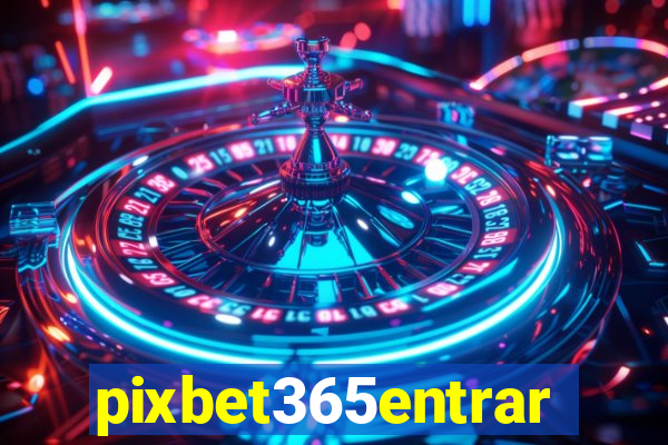 pixbet365entrar