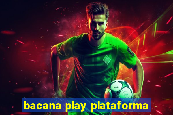 bacana play plataforma