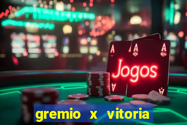 gremio x vitoria ao vivo