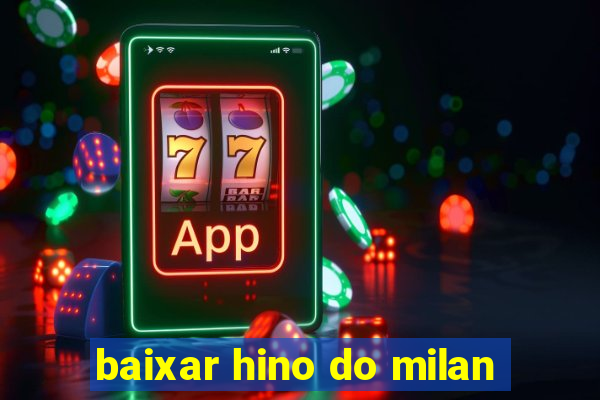 baixar hino do milan