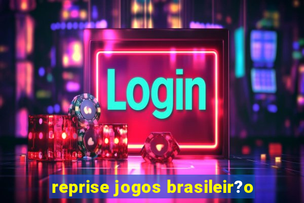 reprise jogos brasileir?o