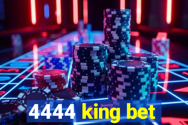 4444 king bet