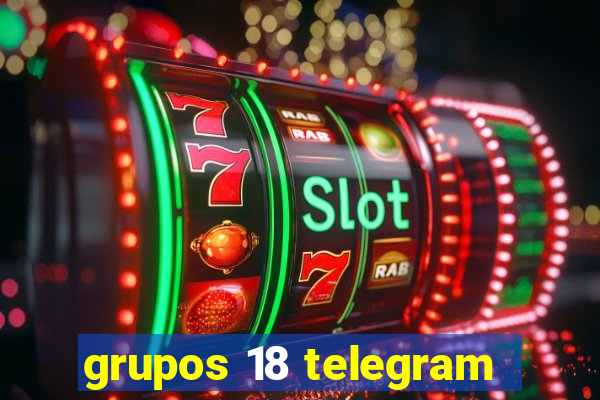 grupos 18 telegram