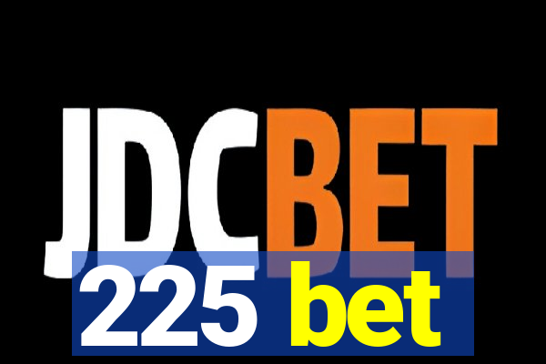 225 bet