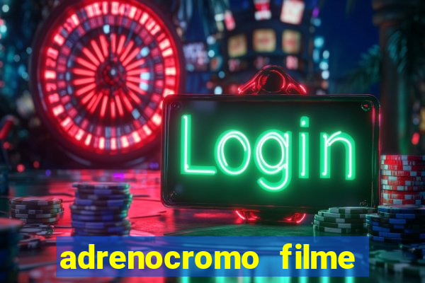 adrenocromo filme completo dublado