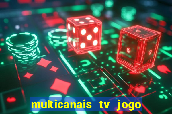 multicanais tv jogo ao vivo