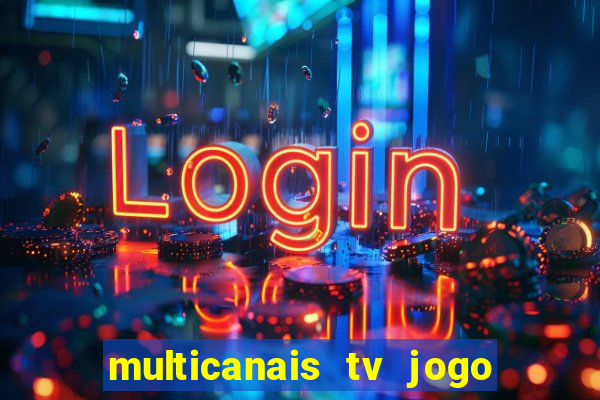 multicanais tv jogo ao vivo