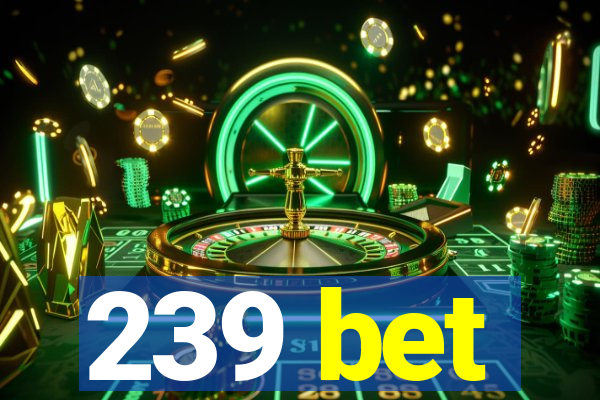 239 bet