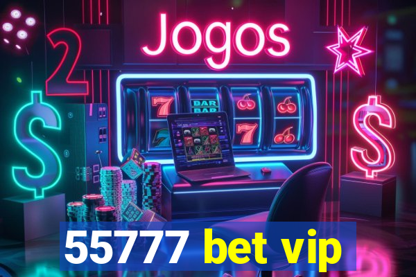 55777 bet vip