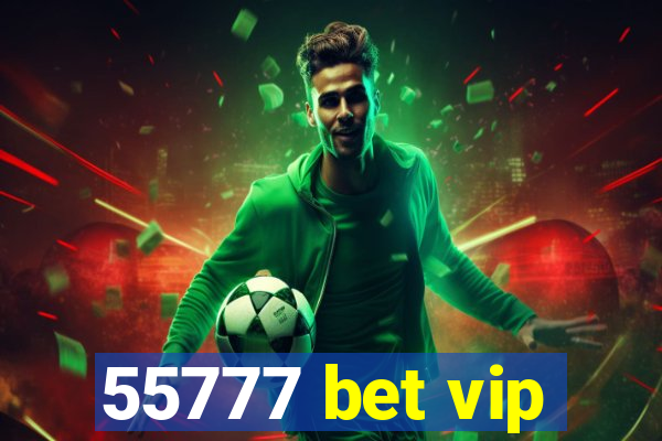 55777 bet vip