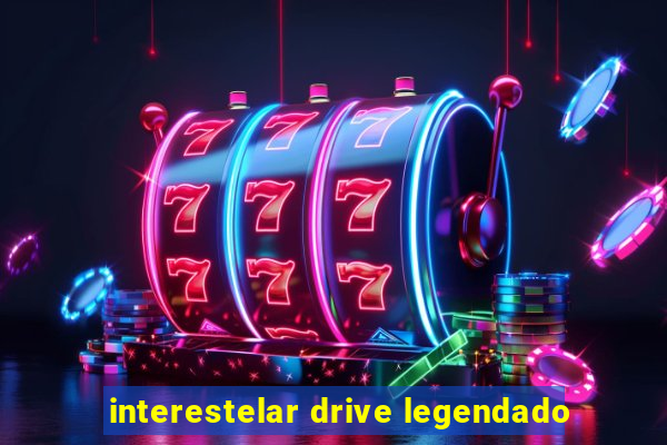 interestelar drive legendado