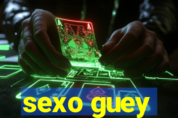 sexo guey