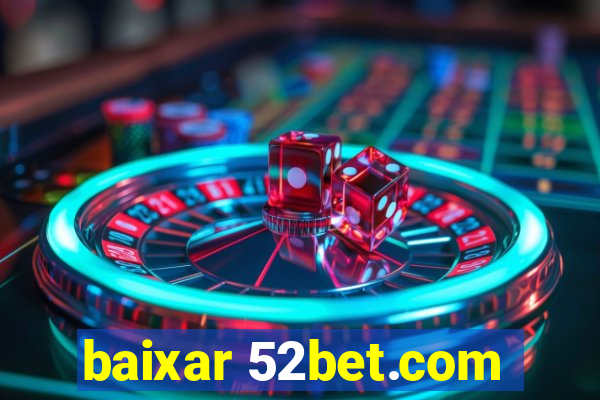 baixar 52bet.com