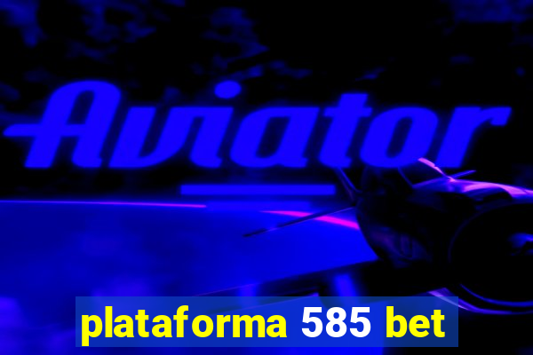 plataforma 585 bet