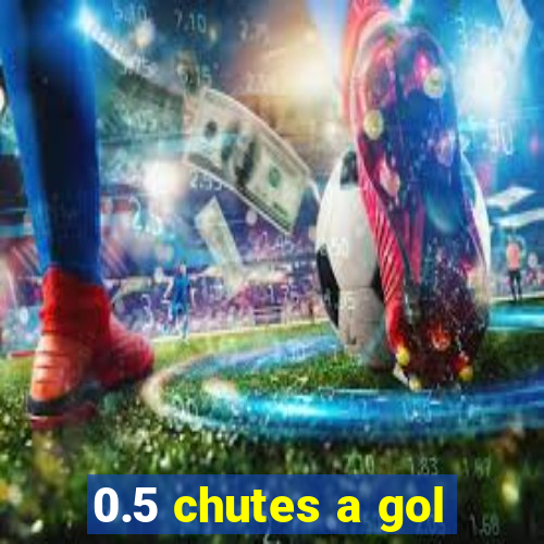 0.5 chutes a gol