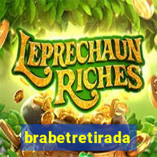 brabetretirada