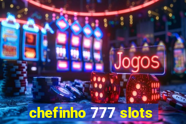 chefinho 777 slots