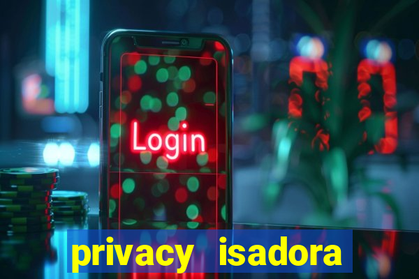 privacy isadora vale gratis