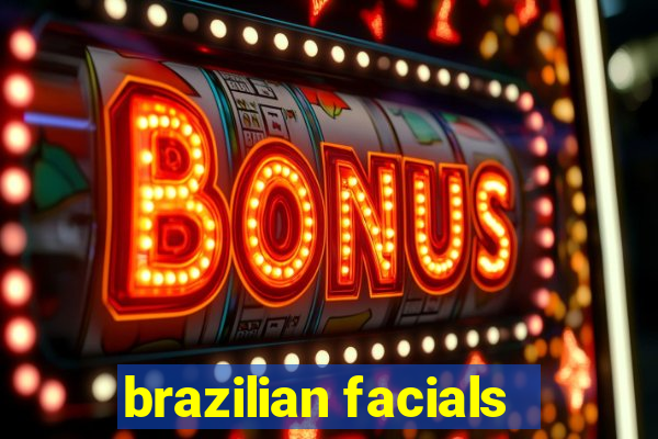 brazilian facials