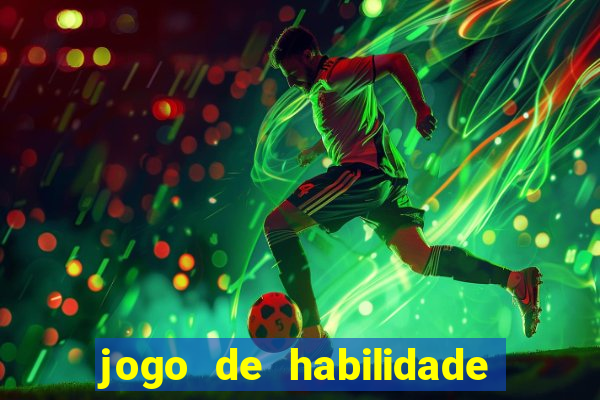 jogo de habilidade para ganhar dinheiro