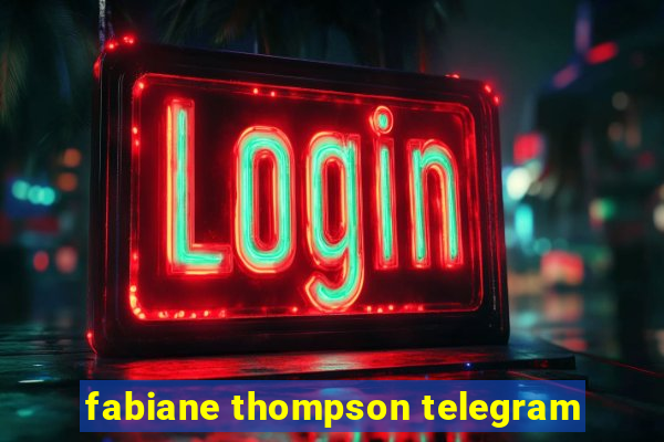 fabiane thompson telegram