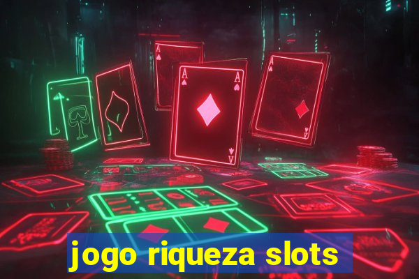 jogo riqueza slots