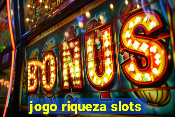 jogo riqueza slots