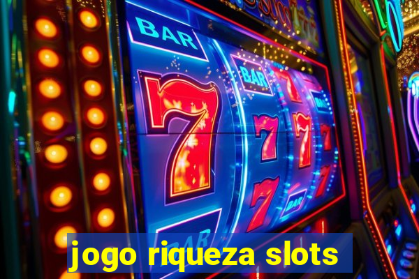 jogo riqueza slots