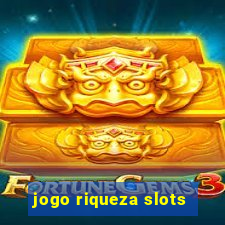 jogo riqueza slots