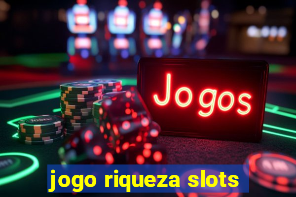 jogo riqueza slots