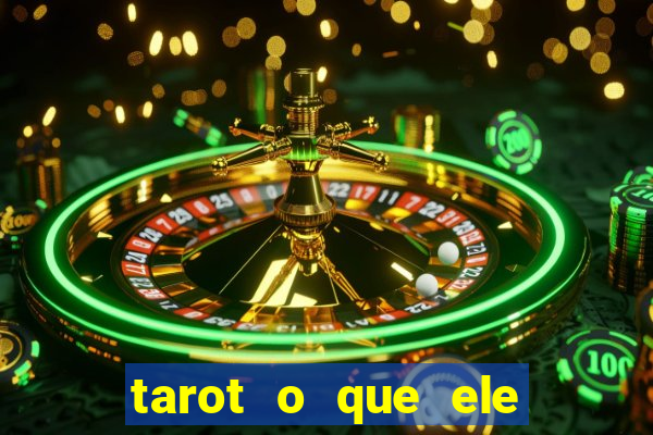 tarot o que ele sente por mim