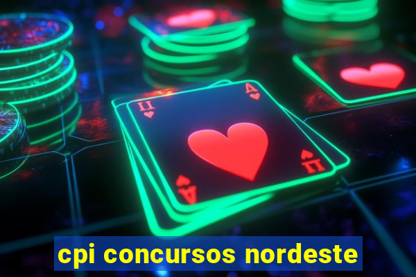 cpi concursos nordeste