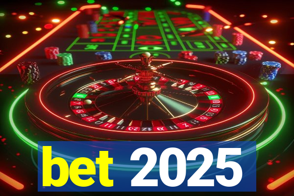 bet 2025