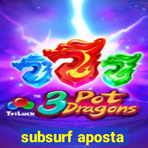 subsurf aposta