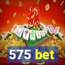 575 bet